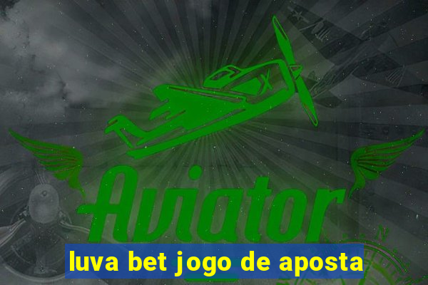 luva bet jogo de aposta